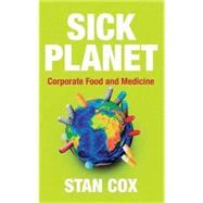 Sick Planet Corporate Food and Medicine by Cox, Stan, 9780745327402