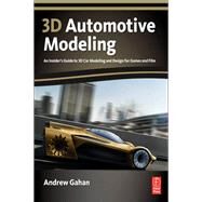 3D Automotive Modeling: An Insider's Guide to 3D Car Modeling and Design for Games and Film by Gahan,Andrew, 9781138427402