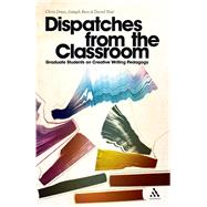 Dispatches from the Classroom Graduate Students on Creative Writing Pedagogy by Drew, Chris; Rein, Joseph; Yost, David, 9781441127402