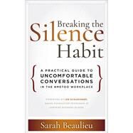 Breaking the Silence Habit A Practical Guide to Uncomfortable Conversations in the #MeToo Workplace by Beaulieu, Sarah; Schlesinger, Len, 9781523087402