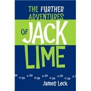 The Further Adventures of Jack Lime by Leck, James, 9781554537402