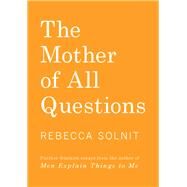 The Mother of All Questions by Solnit, Rebecca; Calzada, Paz de la, 9781608467402