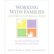 Working with Families of Children with Special Needs  Family and Professional Partnerships and Roles by Sileo, Nancy M; Prater, Mary Anne, 9780137147403