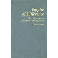 Empire of Difference: The Ottomans in Comparative Perspective by Karen Barkey, 9780521887403