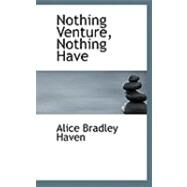 Nothing Venture, Nothing Have by Haven, Alice Bradley, 9780554867403