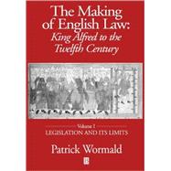 The Making of English Law King Alfred to the Twelfth Century, Legislation and its Limits by Wormald, Patrick, 9780631227403