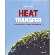 Heat Transfer Evolution, Design and Performance by Bejan, Adrian, 9781119467403