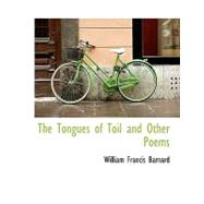 The Tongues of Toil and Other Poems by Barnard, William Francis, 9781140467403