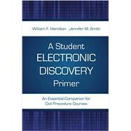 A Student Electronic Discovery Primer by Hamilton, William F.; Smith, Jennifer M., 9781611637403