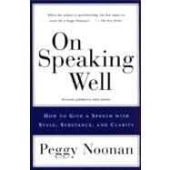 On Speaking Well by Noonan, Peggy, 9780060987404