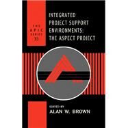 Integrated Project Support Environments : The Aspect Project by Brown, Alan W., 9780121367404