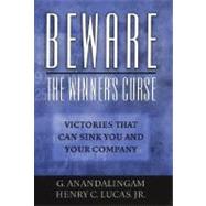 Beware the Winner's Curse Victories that Can Sink You and Your Company by Anandalingam, G.; Lucas, Henry C., 9780195177404