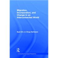 Migration, Incorporation, and Change in an Interconnected World by Ali; Syed, 9780415637404