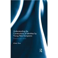 Understanding the Constructions of Identities by Young New Europeans: Kaleidoscopic selves by Ross; Alistair, 9780415707404