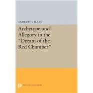 Archetype and Allegory in the Dream of the Red Chamber by Plaks, Andrew H., 9780691617404