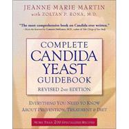 Complete Candida Yeast Guidebook, Revised 2nd Edition Everything You Need to Know About Prevention, Treatment & Diet by Martin, Jeanne Marie; Rona, Zoltan P., 9780761527404
