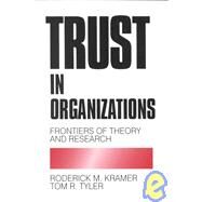 Trust in Organizations : Frontiers of Theory and Research by Roderick M. Kramer, 9780803957404