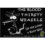 The Bloodthirsty Weasels: On the Loose And Buck Wild by Bane, Theresa, 9780976387404