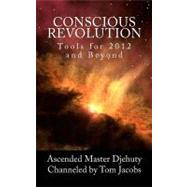 Conscious Revolution by Jacobs, Tom; Ascended Master Djehuty, 9781466407404