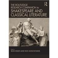 The Routledge Research Companion to Shakespeare and Classical Literature by Keilen; Sean, 9781472417404