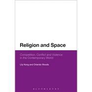 Religion and Space Competition, Conflict and Violence in the Contemporary World by Kong, Lily; Woods, Orlando, 9781474257404