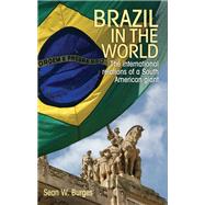 Brazil in the world The international relations of a South American giant by Burges, Sean W., 9781526107404