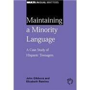 Maintaining a Minority Language A Case Study of Hispanic Teenagers by Gibbons, John; Ramirez, Elizabeth, 9781853597404