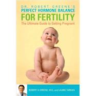 Perfect Hormone Balance for Fertility The Ultimate Guide to Getting Pregnant by Greene, Robert A.; Tarkan, Laurie, 9780307337405