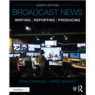 Broadcast News Writing, Reporting, and Producing by Frank Barnas; Marie Barnas, 9780367427405