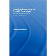 Learning Autonomy in Post-16 Education: The Policy and Practice of Formative Assessment by Ecclestone; Kathryn, 9780415247405