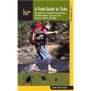 Field Guide to Ticks Prevention And Treatment Of Lyme Disease And Other Ailments Caused By Ticks, Scorpions, Spiders, And Mites by Hauser, Susan Carol, 9780762747405