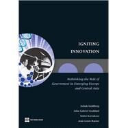 Igniting Innovation Rethinking the Role of Government in Emerging Europe and Central Asia by Goldberg, Itzhak; Goddard, John Gabriel; Kuriakose, Smita; Racine, Jean-louis, 9780821387405