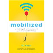 Mobilized An Insider's Guide to the Business and Future of Connected Technology by Moatti, SC; Eyal, Nir, 9781626567405