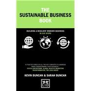 The Sustainable Business Book Building a resilient modern business in six steps by Duncan, Sarah; Duncan, Kevin, 9781911687405