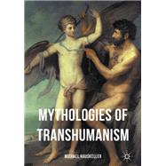 Mythologies of Transhumanism by Hauskeller, Michael, 9783319397405