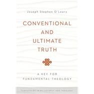 Conventional and Ultimate Truth by O'Leary, Joseph Stephen, 9780268037406