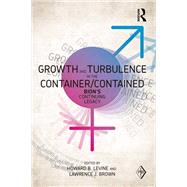 Growth and Turbulence in the Container/Contained: Bion's Continuing Legacy by Levine; Howard B., 9780415617406