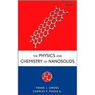 The Physics and Chemistry of Nanosolids by Owens, Frank J.; Poole, Charles P., 9780470067406