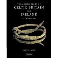The Archaeology of Celtic Britain and Ireland: c.AD 400 - 1200 by Lloyd Laing, 9780521547406