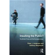 Insulting the Public?: The British Press and the European Union by Anderson,Peter J., 9780582317406
