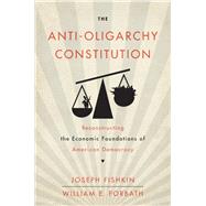 The Anti-Oligarchy Constitution by Joseph Fishkin; William E. Forbath, 9780674247406