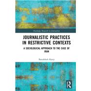 Journalistic Practices in Restrictive Contexts by Banafsheh Ranji, 9781032147406