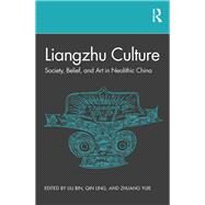Liangzhu Culture: Society, Belief and Art in Neolithic China by Liu; Bin, 9781138557406