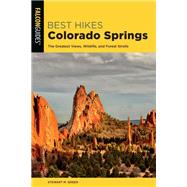 Best Hikes Colorado Springs The Greatest Views, Wildlife, and Forest Strolls by Green, Stewart M., 9781493047406