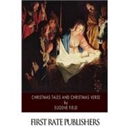 Christmas Tales and Christmas Verse by Field, Eugene, 9781502497406