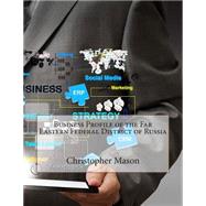 Business Profile of the Far Eastern Federal District of Russia by Mason, Christopher L., 9781505467406