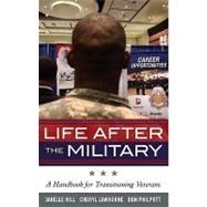 Life After the Military A Handbook for Transitioning Veterans by Moore, Janelle B.; Philpott, Don; Lawhorne-Scott, Cheryl, 9781605907406