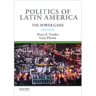 Politics of Latin America The Power Game by Vanden, Harry E.; Prevost, Gary, 9780190647407