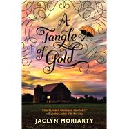 A Tangle of Gold (The Colors of Madeleine, Book 3) by Moriarty, Jaclyn, 9780545397407