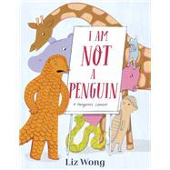 I Am Not a Penguin: A Pangolin's Lament by Wong, Liz, 9780593127407